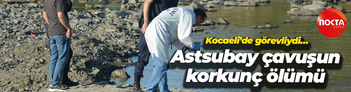 Kocaeli’de görevliydi… Astsubay çavuşun korkunç ölümü
