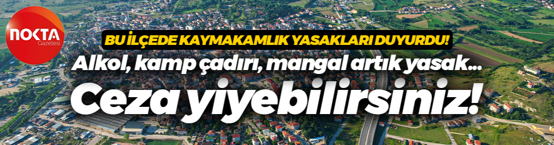 Kandıra’da yıl sonuna kadar mangal, kamp yapmak, alkol yasak! Uymayanlara ceza kesilecek