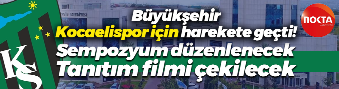 Kocaeli Büyükşehir Belediyesi Kocaelispor için tanıtım filmi çekecek! İşte maliyeti ve kazanan şirket