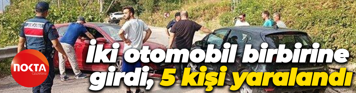 İki otomobil birbirine girdi, 5 kişi yaralandı