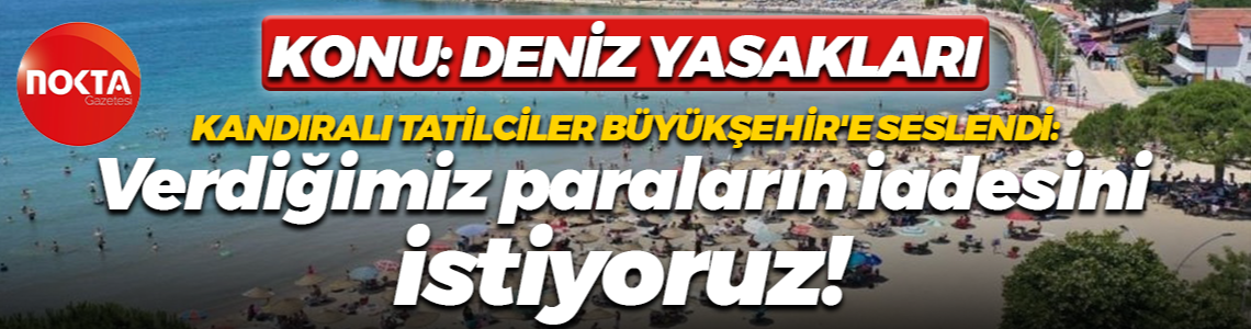 Kandıra’daki tatilciler Kocaeli Büyükşehir’e seslendi: Verdiğimiz paraların iadesini istiyoruz!