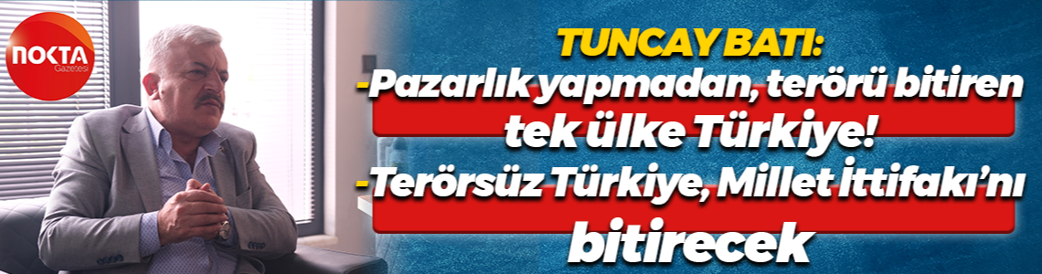 Tuncay Batı: Pazarlık yapmadan terörü bitiren tek ülke Türkiye!