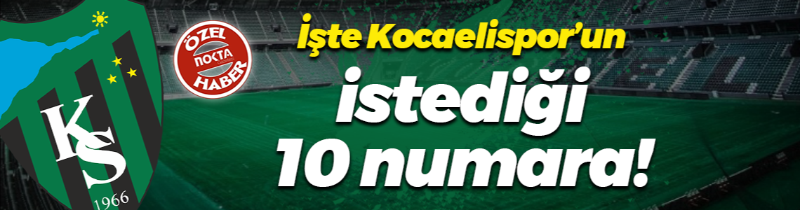 İşte Kocaelispor’un istediği 10 numara!