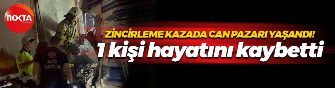 Zincirleme kazada can pazarı yaşandı! 1 kişi hayatını kaybetti
