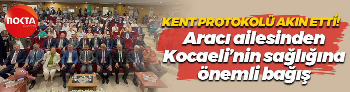Kent protokolü akın etti! Aracı ailesinden Kocaeli’nin sağlığına önemli bağış