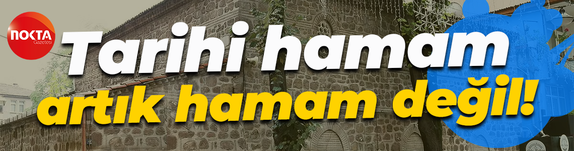 Tarihi hamam artık hamam değil!