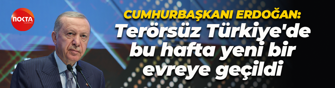 Cumhurbaşkanı Erdoğan'dan önemli açıklama: Terörsüz Türkiye'de bu hafta yeni bir evreye geçildi