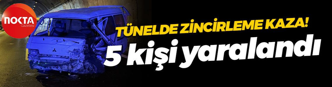 Tünelde zincirleme kaza! 5 kişi yaralandı