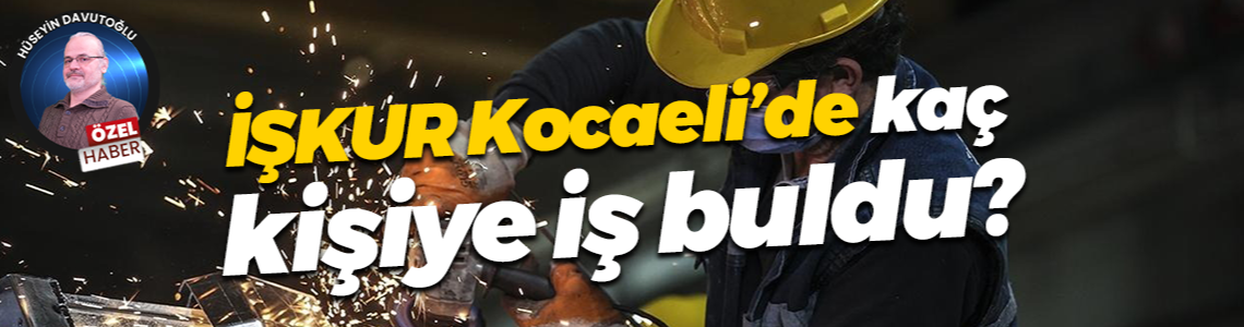 İŞKUR Kocaeli’de kaç kişiye iş buldu?