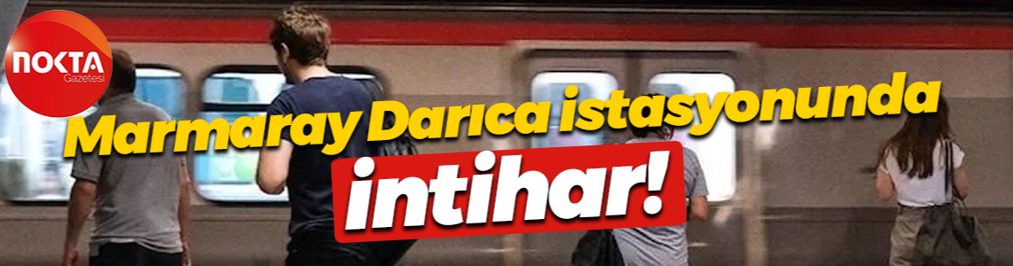 Marmaray Darıca istasyonunda intihar!