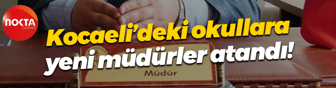 Kocaeli’deki okullara yeni müdürler atandı!