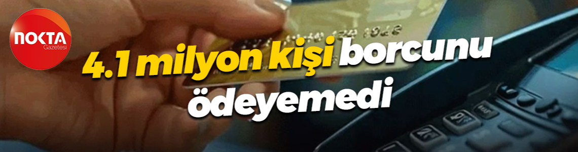 4.1 milyon kişi borcunu ödeyemedi