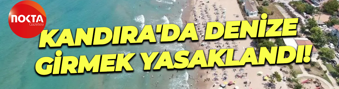 Kandıra'da denize girmek yasaklandı!