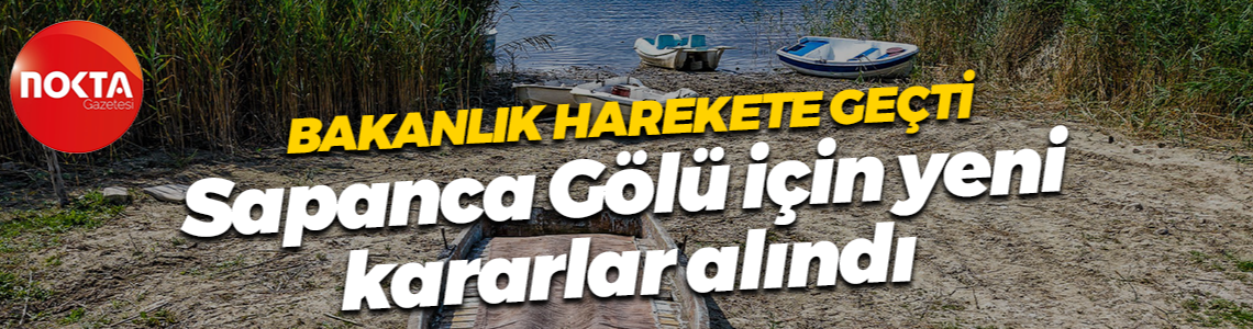 Bakanlık harekete geçti... Sapanca Gölü için yeni kararlar alındı
