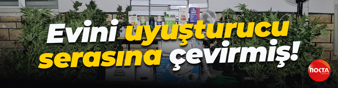 Evini uyuşturucu serasına çevirmiş!