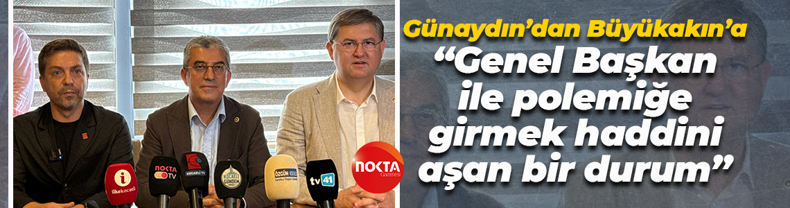 Gökhan Günaydın’dan Tahir Büyükakın’a: Genel Başkan ile polemiğe girmek haddini aşan bir durum