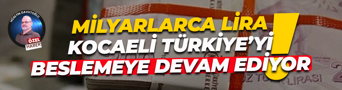 Milyarlarca lira… Kocaeli Türkiye’yi beslemeye devam ediyor!