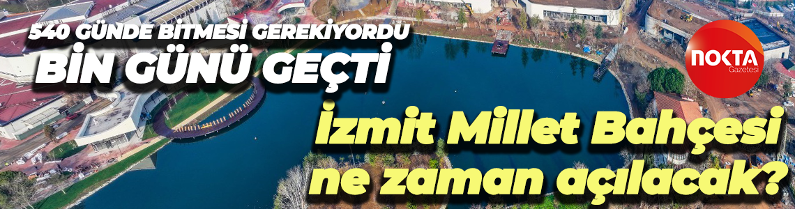 540 günde bitmesi gerekiyordu, bin günü geçti! İzmit Millet Bahçesi ne zaman açılacak?