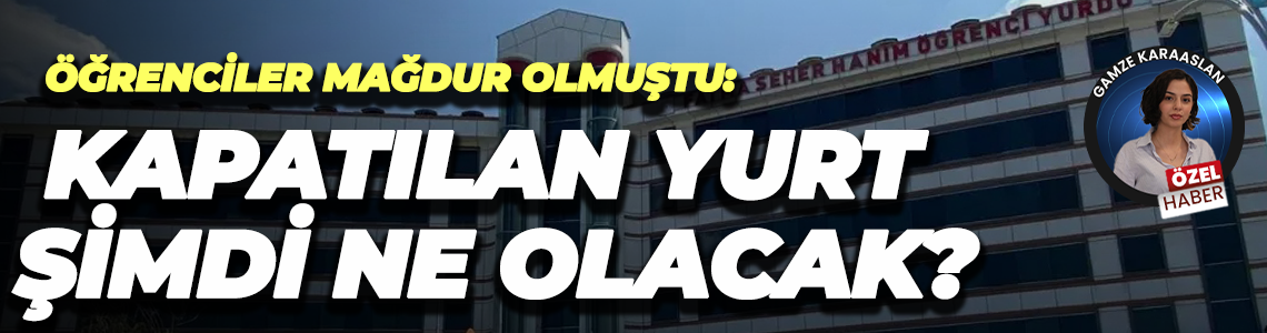 Fatma Seher Kız Öğrenci Yurdu’nun A Bloku kapatıldı! Peki öğrenciler ne yapacak?