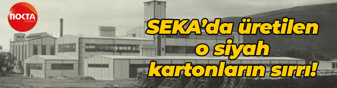 SEKA’da üretilen o siyah kartonların sırrı!