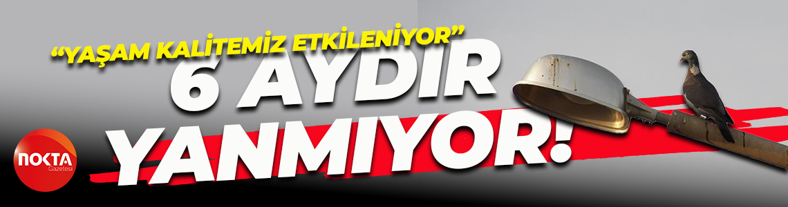 Sokak lambaları şikayet konusu oldu! "6 aydır yanmıyor"