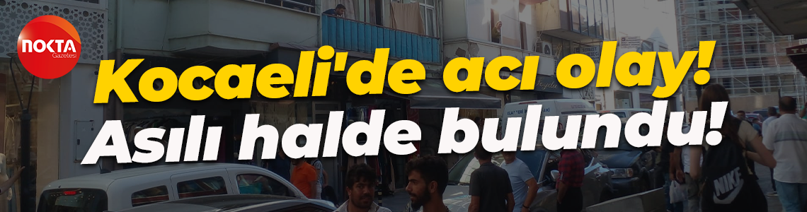 Kocaeli'de acı olay! Evinde asılı halde bulundu!