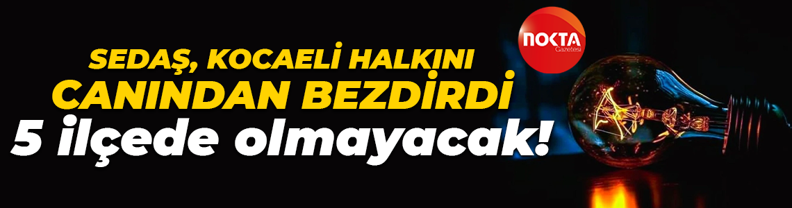 SEDAŞ duyurdu: Kocaeli'de 5 ilçede elektrikler kesilecek!