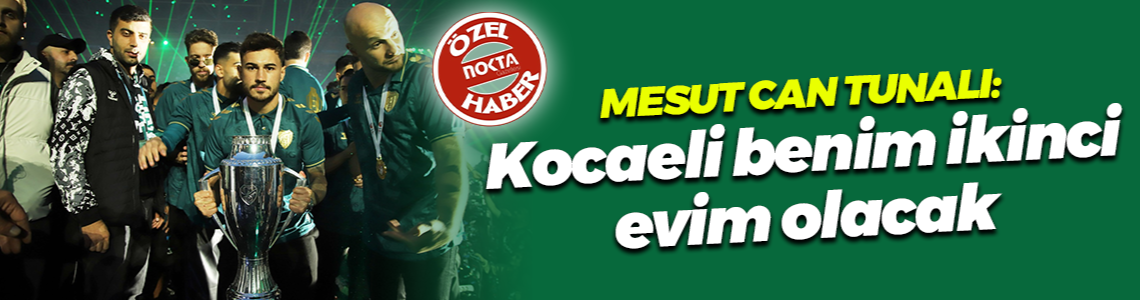 Mesut Can Tunalı: Kocaeli benim ikinci evim olacak