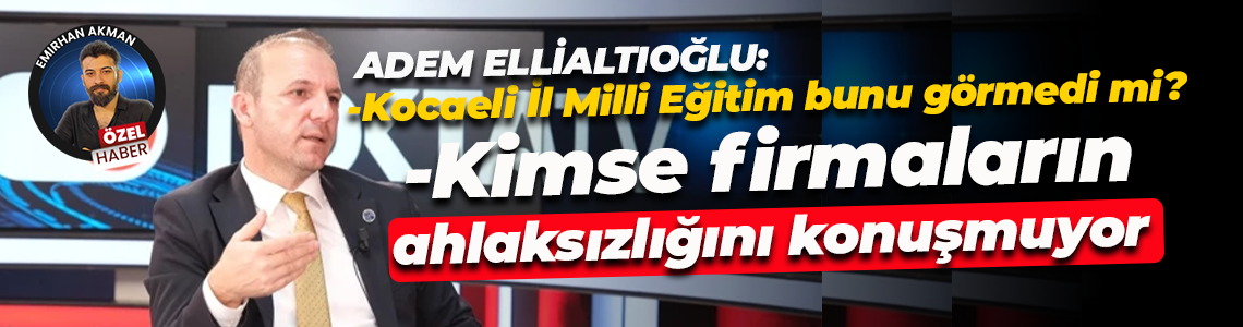 Adem Ellialtıoğlu MESEM için sordu: Kocaeli İl Milli Eğitim bunu görmedi mi?