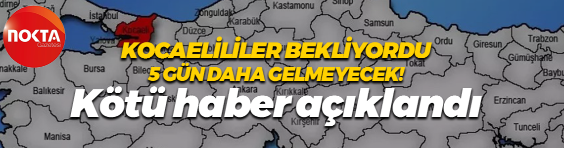 Kocaelililer bekliyor fakat o 5 gün daha gelmeyecek! Kötü haber açıklandı