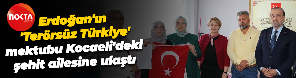 Cumhurbaşkanı Erdoğan'ın 'Terörsüz Türkiye' mektubu Kocaeli'deki şehit ailesine ulaştı
