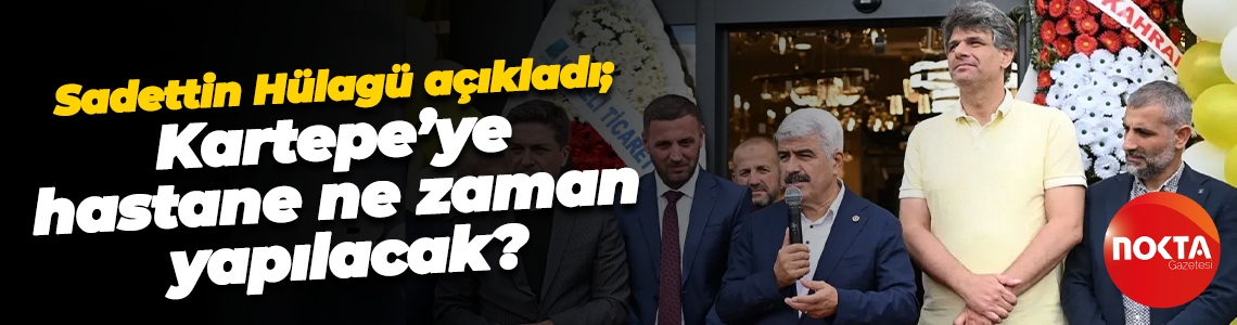 Sadettin Hülagü açıkladı; Kartepe’ye hastane ne zaman yapılacak?