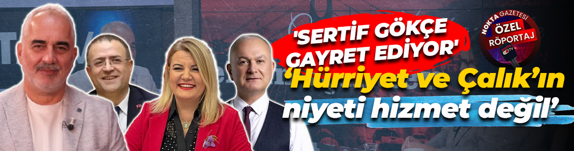 İsmail Yıldırım: Sertif Gökçe gayretli, Hürriyet ve Çalık’ın niyeti hizmet değil