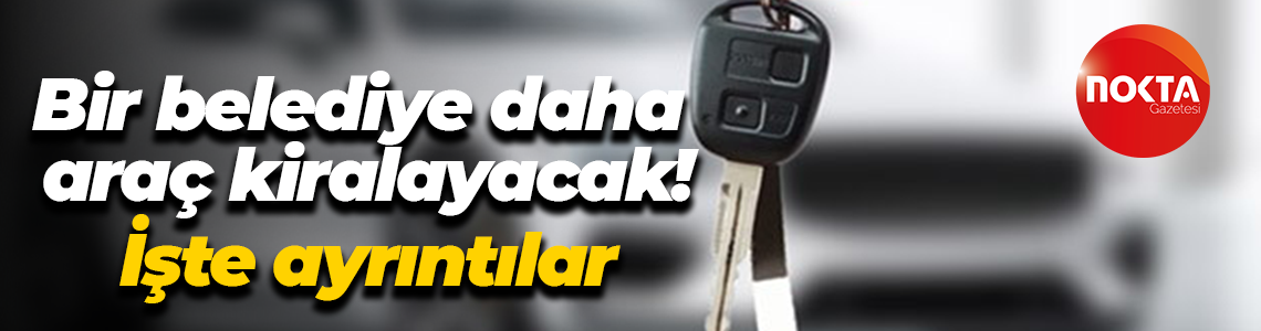 Dilovası Belediyesi araç kiralama ihalesi yapacak! İşte ayrıntılar