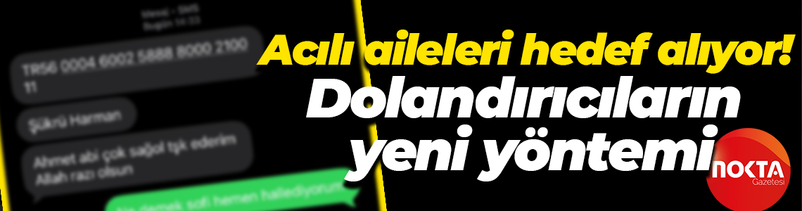 Acılı aileleri hedef alıyor! Dolandırıcıların yeni yöntemi