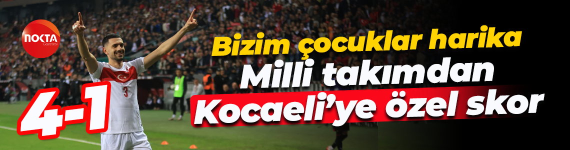 Bizim çocuklar harika; Milli takımdan Kocaeli’ye özel skor: 4-1