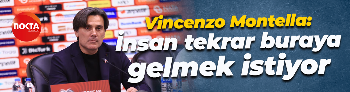 Vincenzo Montella: İnsan tekrar buraya gelmek istiyor