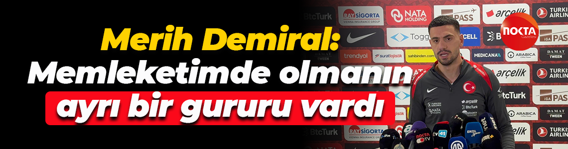 Merih Demiral: Memleketimde olmanın ayrı bir gururu vardı