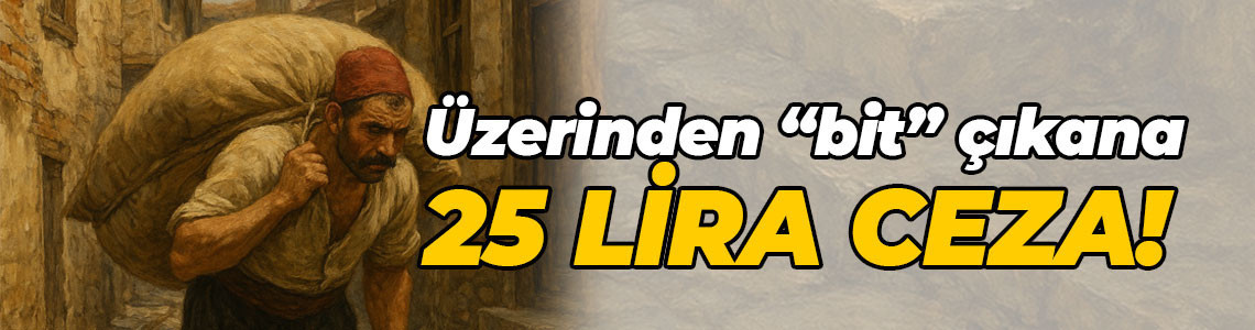 Üzerinden "bit” çıkana 25 lira ceza!