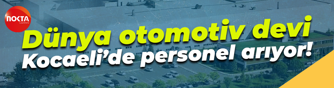 Dünya otomotiv devi Kocaeli’de personel arıyor!