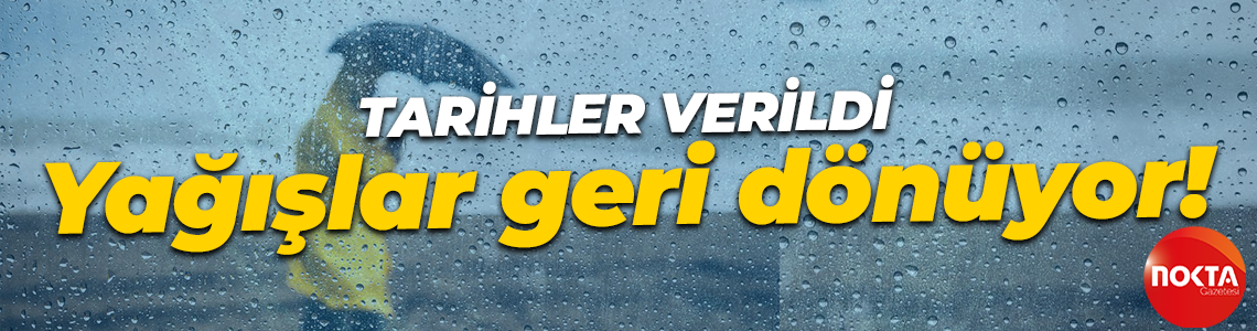 Tarihler verildi: Yağışlar geri dönüyor!