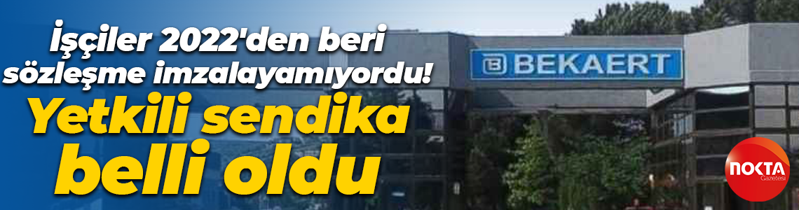 Bekaert’te işçiler 2022’den beri bekliyordu! Artık toplu iş sözleşmesi yapabilecekler