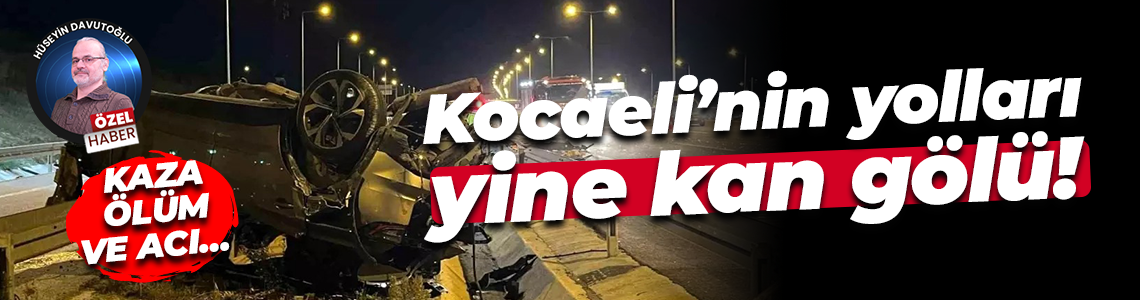 Kaza, ölüm ve acı… Kocaeli’nin yolları yine kan gölü!