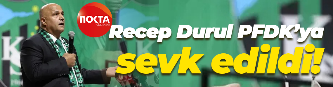 Recep Durul PFDK’ya sevk edildi!