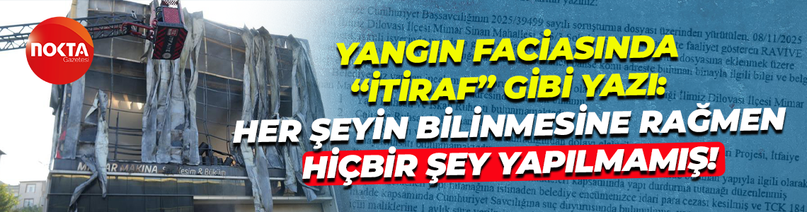 Yangın faciasında “itiraf” gibi yazı; Her şeyin bilinmesine rağmen hiçbir şey yapılmamış!