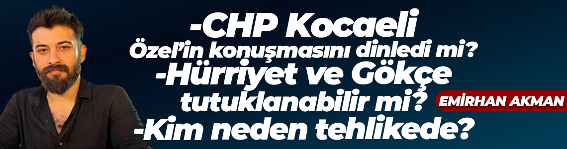 CHP Kocaeli Özgür Özel’i anladı mı? Anlamış gibi mi yapıyor?