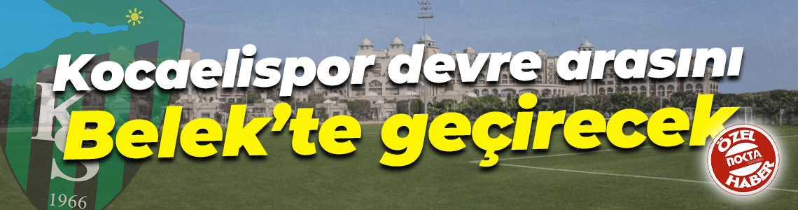 Kocaelispor devre arasını Belek’te geçirecek