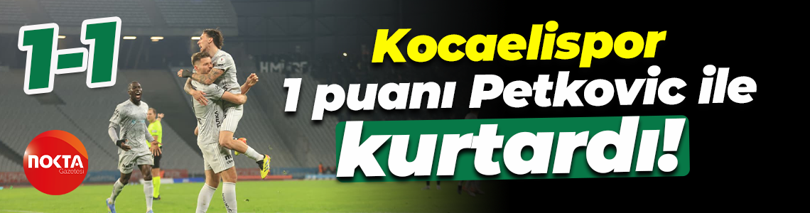 Kocaelispor 1 puanı Petkovic ile kurtardı! "1-1"