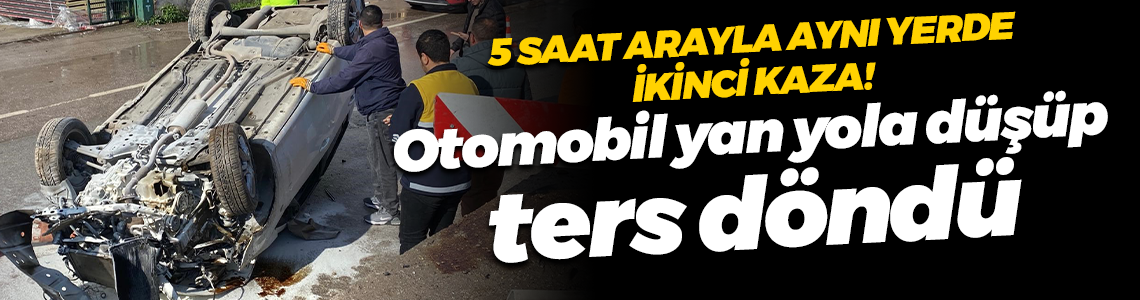 Kocaeli'de 5 saat arayla aynı yerde ikinci kaza! Otomobil yan yola düşüp ters döndü: 2 yaralı!