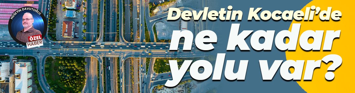 Devletin Kocaeli’de ne kadar yolu var?